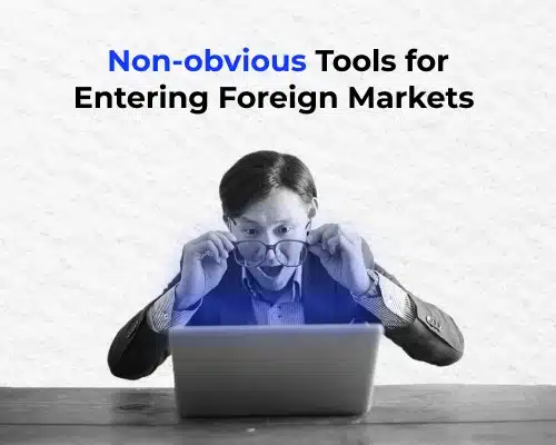 Non-obvious Tools for Entering Foreign Markets